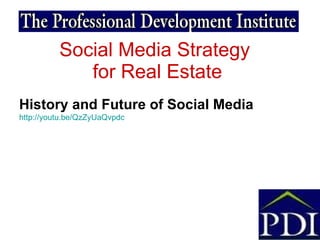 Social Media Strategy  for Real Estate History and Future of Social Media  http://youtu.be/QzZyUaQvpdc 
