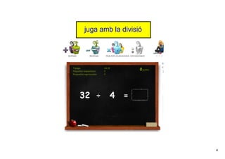 4
juga amb la divisió