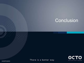 62
© OCTO 2013© OCTO 2012© OCTO 2013
Conclusion
 