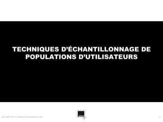 TECHNIQUES D’ÉCHANTILLONNAGE DE
                   POPULATIONS D’UTILISATEURS




SQLI AGENCY 2010 © Petit déjeuner Etudes utilisateur nov. 2010   - 19 -
 