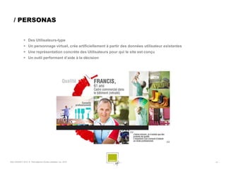 / PERSONAS


               Des Utilisateurs-type
               Un personnage virtuel, crée artificiellement à partir des données utilisateur existantes
               Une représentation concrète des Utilisateurs pour qui le site est conçu
               Un outil performant d’aide à la décision




SQLI AGENCY 2010 © Petit déjeuner Etudes utilisateur nov. 2010                                             - 41 -
 