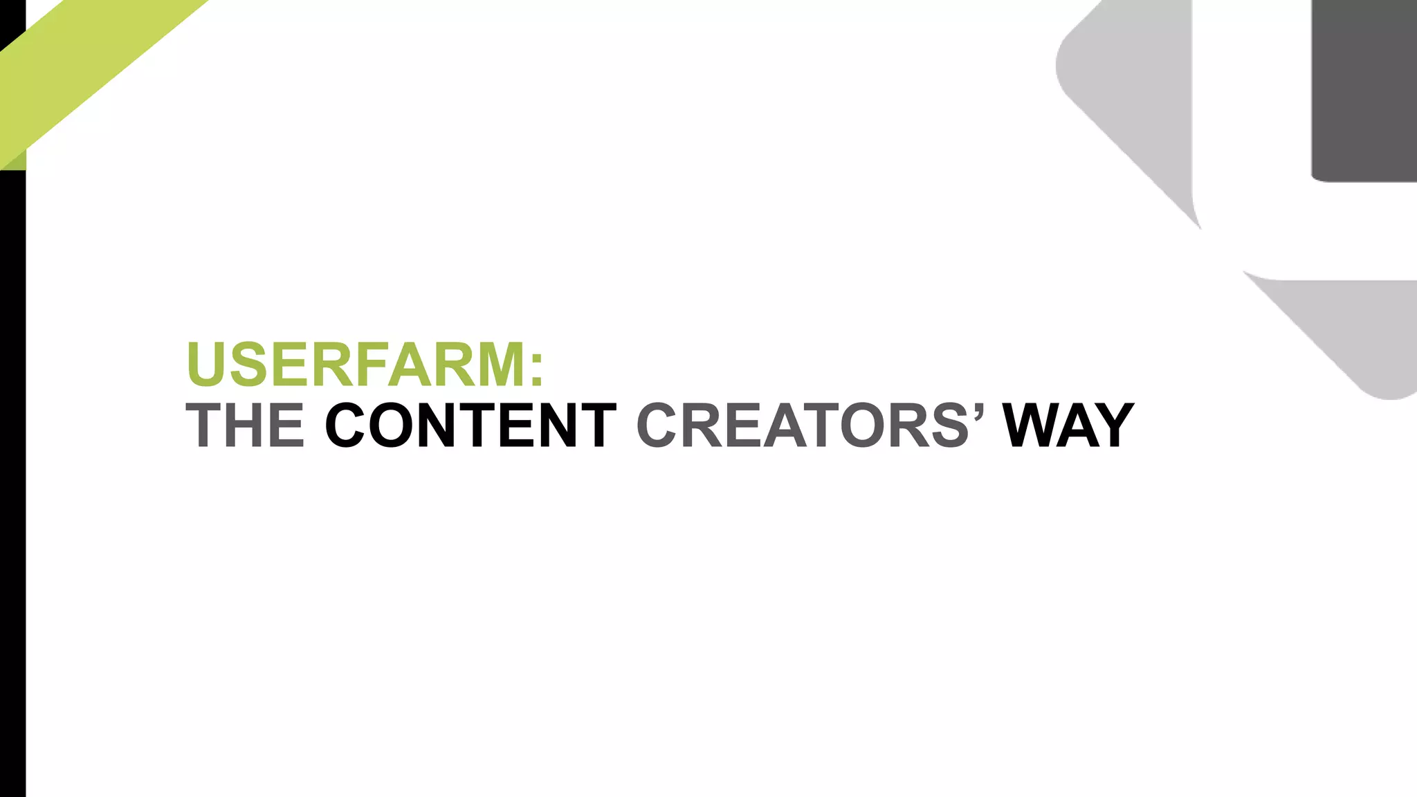 USERFARM: 
THE CONTENT CREATORS’ WAY 
 