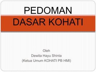 Oleh
Dewita Hayu Shinta
(Ketua Umum KOHATI PB HMI)
PEDOMAN
DASAR KOHATI
 