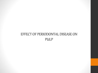 EFFECT OF PERIODONTAL DISEASE ON
PULP
 