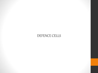 DEFENCE CELLS
 