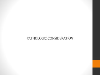 PATHOLOGIC CONSIDERATION
 
