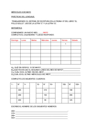 MIÉRCOLES 6 DE MAYO
PRÁCTICAS DEL LENGUAJE:
TRABAJAREMOS EL SISTEMA DE ESCRITURA EN LA PÁGINA 87 DEL LIBRO “EL
POLLO GOLLO...