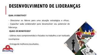 DESENVOLVIMENTO DE LIDERANÇAS
QUAL O OBJETIVO?
- Direcionar os líderes para uma atuação estratégica e eficaz.
- Capacitar cada colaborador para desenvolver seu potencial de
liderança.
QUAIS OS BENEFÍCIOS?
- Líderes mais comprometidos e focados no trabalho a ser realizado
na empresa
- Entrega de melhores resultados.
 