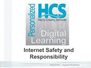 # H C S P D L Inspiring Possibilities
Internet Safety and
Responsibility
 