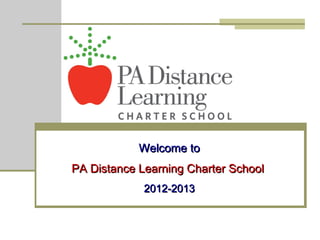 Welcome to
PDLCS

            Welcome to
PA Distance Learning Charter School
             2012-2013
 