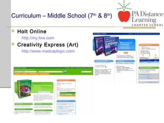 Curriculum – Middle School (7th
& 8th
)
 Holt Online
http://my.hrw.com
 Creativity Express (Art)
http://www.madcaplogic.com/
 