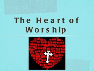 The Heart of Worship 
