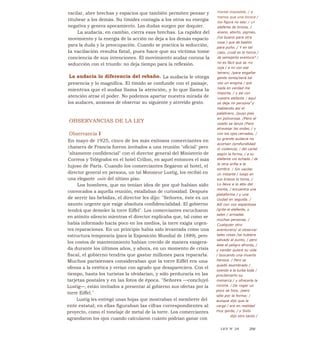 mortal imposible, / a
menos que una bicoca /
esa figura no sea; / un
elefante de broma, /
enano, aborto, pigmeo,
/no bueno para otra
cosa / que de bastón
para puño. / Y en tal
caso, ¿cuál es la honra /
de semejante aventura? /
no es fácil que se me
coja / a mí con ese
letrero; /para engañar
gente tonta/será tal
vez un enigma / que
nada en verdad me
importa, / y así con
vuestro elefante / aquí
os deja mi persona"✓
Hablando así el
palabrero, /puso pies
en polvorosa. /Pero el
osado se lanza /Para
atravesar las ondas, / y
con los ojos cerrados, /
su grande audacia no
acortan /profundidad
ni violencia; / del cartel
según la forma, / a su
elefante vio echado / de
la otra orilla a la
sombra. / Sin vacilar
un instante / luego en
sus brazos lo toma, /
Lo lleva a lo alto del
monte, / encuentra una
plataforma / y una
ciudad en seguida. /
Allí con voz espantosa
/grita el elefante, y
salen / armadas
muchas personas. /
Cualquier otro
aventurero/ al observar
tales cosas /se hubiera
salvado al punto, / pero
éste el peligro afronta, /
y vender quiere su vida
/ buscando una muerte
heroica. / Pero se
quedó asombrado /
oyendo a la turba toda /
proclamarlo su
monarca / y ofrecerle la
corona. / De rogar un
poco se hizo, /pero
sólo por la forma; /
aunque dijo que la
carga / era en realidad
muy gorda, / y Sixto
dijo otro tanto /
vacilar, abre brechas y espacios que también permiten pensar y
titubear a los demás. Su timidez contagia a los otros su energía
negativa y genera apocamiento. Las dudas surgen por doquier.
La audacia, en cambio, cierra esas brechas. La rapidez del
movimiento y la energía de la acción no deja a los demás espacio
para la duda y la preocupación. Cuando se practica la seducción,
la vacilación resulta fatal, pues hace que su víctima tome
conciencia de sus intenciones. El movimiento audaz corona la
seducción con el triunfo: no deja tiempo para la reflexión.
La audacia lo diferencia del rebaño. La audacia le otorga
presencia y lo magnifica. El tímido se confunde con el paisaje,
mientras que el audaz llama la atención, y lo que llama la
atención atrae el poder. No podemos apartar nuestra mirada de
los audaces, ansiosos de observar su siguiente y atrevido gesto.
OBSERVANCIAS DE LA LEY
Observancia I
En mayo de 1925, cinco de los más exitosos comerciantes en
chatarra de Francia fueron invitados a una reunión "oficial" pero
"altamente confidencial" con el director general del Ministerio de
Correos y Telégrafos en el hotel Crillon, en aquel entonces el más
lujoso de París. Cuando los comerciantes llegaron al hotel, el
director general en persona, un tal Monsieur Lustig, los recibió en
una elegante suite del último piso.
Los hombres, que no tenían idea de por qué habían sido
convocados a aquella reunión, estallaban de curiosidad. Después
de servir las bebidas, el director les dijo: "Señores, éste es un
asunto urgente que exige absoluta confidencialidad. El gobierno
tendrá que demoler la torre Eiffel". Los comerciantes escucharon
en atónito silencio mientras el director explicaba que, tal como se
había informado hacía poco en los medios, la torre exigía urgen-
tes reparaciones. En un principio había sido levantada como una
estructura temporaria (para la Exposición Mundial de 1889), pero
los costos de mantenimiento habían crecido de manera exagera-
da durante los últimos años, y ahora, en un momento de crisis
fiscal, el gobierno tendría que gastar millones para repararla.
Muchos parisienses consideraban que la torre Eiffel era una
ofensa a la estética y verían con agrado que desapareciera. Con el
tiempo, hasta los turistas la olvidarían, y sólo perduraría en las
tarjetas postales y en las fotos de época. "Señores —concluyó
Lustig—, están invitados a presentar al gobierno sus ofertas por la
torre Eiffel."
Lustig les entregó unas hojas que mostraban el membrete del
ente estatal; en ellas figuraban las cifras correspondientes al
proyecto, como el tonelaje de metal de la torre. Los comerciantes
agrandaron los ojos cuando calcularon cuánto podrían ganar con
LEY N' 28 29/
 