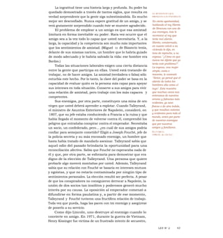 La ingratitud tiene una historia larga y profunda. Su poder ha
quedado demostrado a través de tantos siglos, que resulta en
verdad sorprendente que la gente siga subestimándola. Es mucho
mejor ser desconfiado. Nunca espere gratitud de un amigo, y se
verá gratamente sorprendido cuando éste se muestre agradecido.
El problema de emplear a un amigo es que esa amistad
limitará en forma inevitable su poder. Rara vez ocurre que el
amigo sea a la vez todo lo capaz que usted necesitaría. Y, a la
larga, la capacidad y la competencia son mucho más importantes
que los sentimientos de amistad. (Miguel 10 de Bizancio tenía,
delante de sus mismas narices, un hombre que lo habría guiado
de modo adecuado y le habría salvado la vida: ese hombre era
Bardas.)
Todas las situaciones laborales exigen una cierta distancia
entre la gente que participa en ellas. Usted está tratando de
trabajar, no de hacer amigos. La amistad (verdadera o falsa) sólo
enturbia este hecho. Por lo tanto, la clave del poder se basa en la
capacidad de evaluar quién es la persona más capaz para apoyar
sus intereses en toda situación. Conserve a sus amigos para vivir
una relación de amistad, pero trabaje con los más capaces y
competentes.
Sus enemigos, por otra parte, constituyen una mina de oro
virgen que usted deberá aprender a explotar. Cuando Talleyrand,
el ministro de Asuntos Exteriores de Napoleón, consideró, en
1807, que su jefe estaba conduciendo a Francia a la ruina y que
había llegado el momento de volverse contra él, comprendió los
peligros que entrañaba conspirar contra el emperador. Necesitaba
un socio, un confederado, pero... ¿en cuál de sus amigos podría
confiar para semejante cometido? Eligió a Joseph Fouché, jefe de
la policía secreta y su más enconado enemigo, un hombre que
hasta había tratado de mandarlo asesinar. Talleyrand sabía que
aquel odio del pasado brindaría la oportunidad para una
reconciliación afectiva. Sabía que Fouché no esperaraba nada de
él y que, por otra parte, se esforzaría para demostrar que era
digno de la elección de Talleyrand. Una persona que quiere
probarle algo moverá montañas por usted. Además, Talleyrand
sabía que su relación con Fouché se basaría en intereses mutuos
y egoístas, y que no estaría contaminada por ningún tipo de
sentimientos personales. La elección resultó ser perfecta. A pesar
de que los conspiradores no consiguieron derrocar a Napoleón, la
unión de dos socios tan insólitos y poderosos generó mucho
interés por su causa. La oposición al emperador comenzó a
difundirse en forma paulatina y, a partir de ese momento,
Talleyrand y Fouché tuvieron una fructífera relación de trabajo.
Toda vez que pueda, haga las paces con tm enemigo y asegúrese
de ponerlo a su servicio.
Como dijo Lincoln, uno destruye al enemigo cuando lo
convierte en amigo. En 1971, durante la guerra de Vietnam,
Henry Kissinger fue víctima de un frustrado intento de secuestro,
EL BENEFICIO QUE
BRINDAN LOS ENEMIGOS
En cierta oportunidad,
hablando el rey Hierón
de Siracusa con uno de
sus enemigos, éste le
recriminó al rey que
tenía mal aliento.
Hierón, consternado,
en cuanto volvió a su
vivienda le dijo, en
tono de reproche, a su
esposa: "¿Cómo es que
nunca me dijiste que yo
tenía este problema?".
La esposa, una mujer
simple, casta e
inocente, le contestó:
"Señor, yo pensé que el
aliento de todos los
hombres olía como el
tuyo". Esto muestra
que muchas veces nos
enteramos de nuestros
errores y falencias más
evidentes, ya sean
físicos o de otra índole,
y que resultan notorios
y evidentes para todo el
mundo, antes por parte
de nuestros enemigos
que por nuestros
amigos y familiares.
PLUTARCO,
APROX. 46-120 D.C.
LEY N° 2 43
 