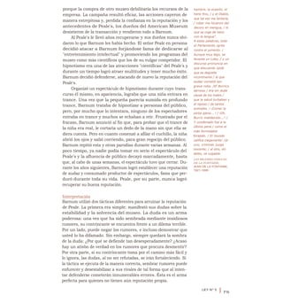 porque la compra de otro museo debilitaría los recursos de la
empresa. La campaña resultó eficaz, las acciones cayeron de
manera estrepitosa y, perdida la confianza en la reputación y los
antecedentes de Peale's, los dueños del American Museum
desistieron de la transacción y vendieron todo a Barnum.
Al Peale's le llevó años recuperarse y sus dueños nunca olvi-
daron lo que Barnum les había hecho. El señor Peale en persona
decidió atacar a Barnum forjándose fama de dedicarse al
"entretenimiento intelectual" y promoviendo los programas del
museo como más científicos que los de su vulgar competidor. El
hipnotismo era una de las atracciones "científicas" del Peale's y
durante un tiempo logró atraer multitudes y tener mucho éxito.
Barnum decidió defenderse, atacando de nuevo la reputación del
Peale's.
Organizó un espectáculo de hipnotismo durante cuyo trans-
curso él mismo, en apariencia, lograba que una niña entrara en
trance. Una vez que la pequeña parecía sumida en profundo
trance, Barnum trataba de hipnotizar a personas del público,
pero, por mucho que lo intentara, ninguno de los espectadores
entraba en trance y muchos se echaban a reír. Frustrado por el
fracaso, Barnum anunció al fin que, para probar que el trance de
la niña era real, le cortaría un dedo de la mano sin que ella se
diera cuenta. Pero en cuanto comenzó a afilar el cuchillo, la niña
abrió los ojos y salió corriendo, para gran regocijo del público.
Barnum repitió esta y otras parodias durante varias semanas. Al
poco tiempo, ya nadie podía tomar en serio el espectáculo del
Peale's y la afluencia de público decayó marcadamente, hasta
que, al cabo de unas semanas, el espectáculo tuvo que cerrar. Du-
rante los años siguientes, Barnum logró establecer una reputación
de audaz y consumado productor de espectáculos, fama que per-
duró durante toda su vida. Peale, por su parte, nunca logró
recuperar su buena reputación.
Interpretación
Barnum utilizó dos tácticas diferentes para arruinar la reputación
de Peale. La primera era simple: manifestó sus dudas sobre la
estabilidad y la solvencia del museo. La duda es un arma
poderosa: una vez que ha sido sembrada mediante insidiosos
rumores, su contrincante se encuentra frente a un dilema terrible.
Por un lado, puede negar los rumores, e incluso demostrar que
usted lo ha difamado. Sin embargo, siempre quedará la sombra
de la duda: ¿Por qué se defiende tan desesperadamente? ¿Acaso
hay un atisbo de verdad en los rumores que procura desmentir?
Por otra parte, si su contrincante toma por el camino más fácil y
lo ignora, las dudas, al no ser refutadas, se irán fortaleciendo. Si
la táctica se ejecuta de la manera correcta, sembrar rumores puede
enfurecer y desestabilizar a sus rivales de tal forma que al inten-
tar defenderse cometerán innumerables errores. Ésta es el arma
perfecta para quienes no tienen aún reputación propia.
hambre, la ocasión, el
heno fino, / y el Diablo,
que tal vez me tentaría,
/ robar me hicieron del
decoro en mengua, / lo
que se coge de heno
con la lengua".
A estas palabras, todo
el Parlamento /grita
contra el jumento. /
Aunque muy lego, se
levanta un Lobo, / y un
discurso pronuncia en
que elocuente /pide
que se degüelle
incontinente / al que
audaz cometió tan
grave robo. /El Borrico
sarnoso / era sin duda
causa de los males /
que la salud turbaban y
el reposo / de tantos
animales. / ¡Comer la
yerba ajena... ! / ¡Oh,
Burro maldecido...! /
Y condenado fue a la
última pena / como el
más formidable
forajido. / El mundo
califica ciegamente: /al
uno, criminal, juzga
inocente; / al otro, sin
delito, ve culpable.
LAS MEJORES FÁBULAS
DE LA FONTAINE,
JEAN DE LA FONTAINE,
1621-1695
LEY N° 5
I 75
 