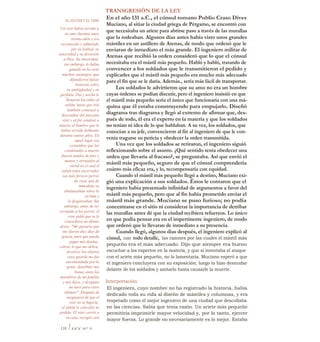 TRANSGRESIÓN DE LA LEY
En el año 131 a.C., el cónsul romano Publio Craso Dives
Muciano, al sitiar la ciudad griega de Pérgamo, se encontró con
que necesitaba un ariete para abrirse paso a través de las murallas
que la rodeaban. Algunos días antes había visto unos grandes
mástiles en un astillero de Atenas, de modo que ordenó que le
enviaran de inmediato el más grande. El ingeniero militar de
Atenas que recibió la orden consideró que lo que el cónsul
necesitaba era el mástil más pequeño. Habló y habló, tratando de
convencer a los soldados que le transmitieron el pedido y
explicarles que el mástil más pequeño era mucho más adecuado
para el fin que se le daría. Además., sería más fácil de transportar.
Los soldados le advirtieron que su amo no era un hombre
cuyas órdenes se podían discutir, pero el ingeniero insistió en que
el mástil más pequeño sería el único que funcionaría con una má-
quina que él estaba construyendo para empujarlo. Diseñó
diagrama tras diagrama y llegó al extremo de afirmar que, des-
pués de todo, él era el experto en la materia y que los soldados
no tenían ni idea de lo que hablaban. A su vez, los soldados, que
conocían a su jefe, convencieron al fin al ingeniero de que le con-
venía tragarse su pericia y obedecer la orden transmitida.
Una vez que los soldados se retiraron, el ingeniero siguió
reflexionando sobre el asunto. ¿Qué sentido tenía obedecer una
orden que llevaría al fracaso?, se preguntaba. Así que envió el
mástil más pequeño, seguro de que el cónsul comprendería
cuánto más eficaz era, y lo, recompensaría con equidad.
Cuando el mástil más pequeño llegó a destino, Muciano exi-
gió una explicación a sus soldados. Éstos le contaron que el
ingeniero había presentado infinidad de argumentos a favor del
mástil más pequeño, pero que al fin había prometido enviar el
mástil más grande. Muciano se puso furioso; no podía
concentrarse en el sitio ni considerar la importancia de derribar
las murallas antes dé que la ciudad recibiera refuerzos. Lo único
en que podía pensar era en el impertinente ingeniero, de modo
que ordenó que lo llevaran de inmediato a su presencia.
Cuando llegó, algunos días después, el ingeniero explicó al
cónsul, con todo detalle, las razones por las cuales el mástil más
pequeño era el más adecuado. Dijo que siempre era bueno
escuchar a los expertos en la materia, y que si intentaba el ataque
con el ariete más pequeño, no lo lamentaría. Muciano esperó a que
el ingeniero concluyera con su exposición; luego lo hizo desnudar
delante de los soldados y azotarlo hasta causarle la muerte.
Interpretación
El ingeniero, cuyo nombre no ha registrado la historia, había
dedicado toda su vida al diseño de mástiles y columnas, y era
respetado como el mejor ingeniero de una ciudad que descollaba
en las ciencias. Sabía que tenía razón. Un ariete más pequeño
permitiría imprimirle mayor velocidad y, por lo tanto, ejercer
mayor fuerza. Lo grande no necesariamente es lo mejor. Estaba
EL SULTÁN Y EL VISIR
Un visir había servido a
su amo durante unos
treinta años y era
reconocido y admirado
por su lealtad, su
sinceridad y su devoción
a Dios. Su sinceridad,
sin embargo, le había
ganado en la corte
muchos enemigos, que
difundieron falsas
historias sobre
su ambigüedad y su
perfidia. Día y noche le
llenaron los oídos al
sultán, hasta que éste
también comenzó a
desconfiar del inocente
visir y al fin condenó a
muerte al hombre que le
había servido fielmente
durante tantos años. En
aquel lugar era
costumbre que los
condenados a muerte
fuesen atados de pies y
manos y arrojados al
corral en el cual el
sultán tenía encerrados
sus más feroces perros
de caza, que de
inmediato se
abalanzaban sobre la
víctima y
la desgarraban. Sin
embargo, antes de ser
arrojado a los perros, el
visir pidió que se le
concediera un último
deseo: "Me gustaría que
me dieran diez días de
gracia, para que pueda
pagar mis deudas,
cobrar lo que me deben,
devolver los objetos
cuya guarda me fue
encomendada por la
gente, distribuir mis
bienes entre los
miembros de mi familia
y mis hijos, y designar
un tutor para estos
últimos". Después de
asegurarse de que el
visir no se fugaría,
el sultán le concedió su
pedido. El visir corrió a
su casa, recogió cien
110 I LEY N° 9
 