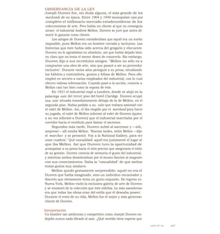 OBSERVANCIA DE LA LEY
Joseph Duveen fue, sin duda alguna, el más grande de los
mardzands de su época. Entre 1904 y 1940 monopolizó casi por
completo el millonario mercado estadounidense de los
coleccionistas de arte. Pero había un cliente al que no conseguía
atraer: el industrial Andrew Mellon. Duveen se juró que antes de
morir lo ganaría como cliente.
Los amigos de Duveen consideraban que aquél era un sueño
imposible, pues Mellon era un hombre cerrado y taciturno. Las
historias que éste había oído acerca del gregario y elocuente
Duveen no le agradaban en absoluto, así que había dejado bien
en claro que no tenía el menor deseo de conocerlo. Sin embargo,
Duveen dijo a sus incrédulos amigos: "Mellon no sólo va a
comprarme una obra de arte, sino que pasaré a ser su proveedor
exclusivo". Durante varios años persiguió a su presa, estudiando
los hábitos y costumbres, gustos y fobias de Mellon. Para ello
empleó en secreto a varios empleados del industrial, con lo cual
obtuvo valiosa información. Cuando pasó a la acción, conocía a
Mellon casi tan bien como la esposa de éste.
En 1921 el industrial viajó a Londres, donde se alojó en la
palaciega suite del tercer piso del hotel Claridge. Duveen ocupó
una suite situada inmediatamente debajo de la de Mellon, en el
segundo piso. Había pedido a su valet que trabara amistad con
el valet de Mellon. Así, el día elegido por el marehand para hacer
su jugada, el valet de Mellon informó al valet de Duveen (quien
a su vez informó a Duveen) que el industrial marchaba por el
corredor hacia el vestíbulo para llamar el ascensor.
Segundos más tarde, Duveen subió al ascensor y —ioh,
sorpresa!— allí estaba Mellon. "Buenas tardes, señor Mellon —dijo
el marcha« y se presentó. Voy a la National Gallery, para ver
unos cuadros." Qué casualidad: aquél era justamente el lugar al
que iba Mellon. Así que Duveen tuvo la oportunidad de
acompañar a su presa hacia el sitio preciso que aseguraría el éxito
de su gestión. Dureen conocía de memoria el gusto del industrial,
y mientras ambos deambulaban por el museo fascinó al magnate
con sus conocimientos. Daba la "casualidad" de que ambos
tenían gustos muy similares.
Mellon quedó gratamente sorprendido: aquél no era el
Duveen que había imaginado, sino un individuo encantador y
discreto que obviamente tenía un gusto exquisito. De regreso en
Nueva York, Mellon visitó la exclusiva galería de arte de Duveen
y se enamoró de la colección que éste exhibía. Lo más asombroso
era que todas las obras eran del estilo que él deseaba poseer.
Durante el resto de su vida, Mellon fue el mejor y más generoso
cliente de Duveen.
Interpretación
Un hombre tan ambicioso y competitivo como Joseph Duveen no
dejaba nunca nada librado al azar. ¿Qué sentido tiene esperar que
LEY N° 14 147
 