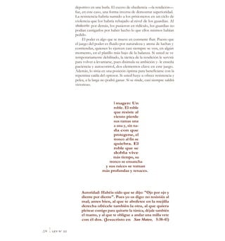 deportivo en una burla. El exceso de obediencia —la rendición—
fue, en este caso, una forma inversa de demostrar superioridad.
La resistencia habría sumido a los prisioneros en un ciclo de
violencia que los habría rebajado al nivel de los guardias. Al
obedecerles por demás, los pusieron en ridículo, los guardias no
podían castigarlos por haber hecho lo que ellos mismos habían
pedido.
El poder es algo que se mueve en constante fluir. Puesto que
el juego del poder es fluido por naturaleza y arena de luchas y
contiendas, quienes lo ejercen casi siempre se ven, en algún
momento, en el platillo más bajo de la balanza. Si usted se ve
temporariamente debilitado, la táctica de la rendición le servirá
para volver a levantarse, pues disimula su ambición y- le enseña
paciencia y autocontrol, dos elementos clave en este juego.
Además, lo sitúa en una posición óptima para beneficiarse con la
repentina caída del opresor. Si usted huye u ofrece resistencia y
pelea, a la larga no podrá ganar. Si se rinde, casi siempre saldrá
victorioso.
I magen: Un
roble. El roble
que resiste al
viento pierde
sus ramas una
a una y, sin na-
da con que
protegerse, el
tronco al fin se
quiebra. El
roble que se
dobla vive
más tiempo, su
tronco se ensancha
y sus raíces se tornan
más profundas y tenaces.
Autoridad: Habéis oído que se dijo: "Ojo por ojo y
diente por diente". Pues yo os digo: no resistáis al
mal; antes bien, al que te abofetee en la mejilla
derecha ofrécele también la otra, al que quiera
pleitear contigo para quitarte la túnica, déjale también
el manto, y al que te obligue a andar una milla vete
con él dos. (Jesucristo en San Mateo, 5:38-41)
224 ILEY N° 22
 