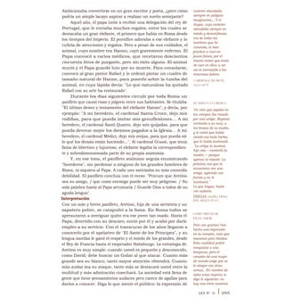 Ambicionaba convertirse en un gran escritor y poeta, ¿pero cómo
podría un simple lacayo aspirar a realizar un sueño semejante?
Aquel año, el papa León x recibió una delegación del rey de
Portugal, que le enviaba muchos regalos, entre los cuales se
destacaba un gran elefante, el primero que había en Roma desde
los tiempos del Imperio. El pontífice adoraba a ese elefante y lo
cubría de atenciones y regalos. Pero a pesar de sus cuidados, el
animal, cuyo nombre era Hanno, cayó gravemente enfermo. El
Papa convocó a varios médicos, que recetaron doscientos
cincuenta litros de purgante, pero sin éxito alguno. El animal
murió y el Papa guardó luto por su muerte. Para consolarse,
convocó al gran pintor Rafael y le ordenó pintar un cuadro de
tamaño natural de Hanno, para ponerlo sobre la tumba del
animal, en cuya lápida decía: "Lo que naturaleza ha quitado
Rafael con su arte ha restaurado".
Durante los días siguientes circuló por toda Roma un
panfleto que causó risas y jolgorio entre sus habitantes. Se titulaba
"El último deseo y testamento del elefante Hanno", y decía, por
ejemplo: "A mi heredero, el cardenal Santa Croce, dejo mis
rodillas, para que pueda imitar mis genuflexiones... A mi
heredero, el cardenal Santi Quatro, dejo mis quijadas, para que
pueda devorar mejor los diezmos pagados a la Iglesia... A mi
heredero, el cardenal Médici, dejo mis orejas, para que pueda oír
lo que los demás están haciendo...". Al cardenal Grassi, que tenía
fama de libertino y lujurioso, el elefante legaba la correspondien-
te y sobredimensionada parte de su propia anatomía.
Y, en ese tono, el panfleto anónimo seguía enumerando
"herederos", sin perdonar a ninguno de los grandes hombres de
Roma, ni siquiera al Papa. A cada uno satirizaba su más conocida
debilidad. El panfleto concluía con el verso: "Procure que Aretino
sea su amigo, / que como enemigo puede ser muy peligroso. / Su
sola palabra hasta al Papa arruinaría / Guarde Dios a todos de su
aguda lengua".
Interpretación
Con un solo y breve panfleto, Aretino, hijo de una sirvienta y un
zapatero pobre, se catapultó a la fama. En Roma todos se
apresuraron a averiguar quién era ese joven tan osado. Hasta el
Papa, divertido con su descaro, envió por él y acabó por darle
empleo a su servicio. Con el transcurso de los años llegaron a
conocerlo por el apelativo de "El Azote de los Príncipes", y su
lengua mordaz le ganó el respeto y el miedo de los grandes, desde
el Rey de Francia hasta el emperador Habsburgo. La estrategia de
Aretino es muy simple: cuando usted es pequeño y desconocido,
como David, debe buscar un Goliat al que atacar. Cuanto más
grande sea su blanco, tanto mayor atención obtendrá. Cuanto
más audaz sea su ataque, tanto más se destacará usted entre la
multitud y más admiración cosechará. La sociedad está llena de
gente que tiene pensamientos audaces pero carece de agallas para
darlos a conocer. Diga lo que siente el público: la expresión de
carácter abundaba
siempre en peligros
imaginarios... Y el
duque, cuyo carácter
abundaba siempre en
miedo y desconfianza,
era de todos los
hombres que he
conocido, el más
proclive a caer en
pasos falsos, por el
mismo temor que tenía
de caer en ellos; a ser
así se asemejaba a las
temerosas liebres.
CARDENAL DE RETZ,
1613-1679
EL NIÑO Y LA ORTIGA
Un niño que jugaba en
los campos fue rozado
por una ortiga. Regresó
corriendo a su casa, a
los brazos de su madre,
y le contó que había
tocado esa mala hierba,
que lo había lastimado.
"La ortiga te lastimó,
hijo mío —contestó la
madre,— porque
apenas la rozaste. La
próxima vez que te
encuentres con una
ortiga, agárrala con
fuerza y no te
lastimará."
Lo que hagas, hazlo
con audacia.
FÁBULAS, ESOPO, FINES
DEL SIGLO VI A.C.
CÓMO TRIUNFAR
EN EL AMOR
Pero con quienes han
hecho una impresión
en tu corazón, noto que
muestras gran timidez.
Esta cualidad podrá
conquistar a una
burguesa, pero el
corazón de una mujer
de mundo exige que se
lo ataque con otras
armas.. En nombre de
todas estas mujeres, te
digo lo siguiente: no
hay una entre nosotras
LEY N° 28 I 295
 