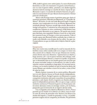 1870, estalló la guerra entre ambos países. La nueva Federación
Germánica se unió con entusiasmo a la guerra contra Francia, y
una vez más el aparato militar_ prusiano y sus aliados lograron
destruir al ejército enemigo en cuestión de meses. A pesar de que
Bismarck se opuso a la anexión de territorios franceses, los gene-
rales lo convencieron de que Alsacia-Lorena pasara a formar
parte de la Federación.
Ahora toda Europa temía el próximo paso que daría el
monstruo prusiano, liderado por Bismarck, el "Canciller de
Hierro". De hecho, un año más tarde Bismarck fundó el Imperio
alemán, cuyo emperador era el rey de Prusia; Bismarck fue
nombrado príncipe. Entonces sucedió algo extraño: Bismarck no
instigó más guerras. Y mientras las otras potencias europeas
establecían colonias en otros continentes, él fijó limites muy
estrictos para Alemania en ese aspecto. No quería más tierras
para Alemania, sino seguridad. Durante el resto de su vida luchó
por mantener la paz en Europa y evitar nuevas guerras. Todo el
mundo supuso que Bismarck habría cambiado, que se había tor-
nado más blando con el paso de los años. Lo que no
Comprendieron era que ése había sido el objetivo final de su plan
original.
Interpretación
Hay una razón muy sencilla por la cual la mayoría de los
hombres nunca saben cuándo ceder en su ataque: no tienen una
idea concreta de su objetivo. Una vez que obtienen una victoria,
ansían obtener otras más. Detenerse —apuntar hacia un objetivo y
luego atenerse a él— casi no parece humano. Sin embargo, nada
es más esencial para obtener y conservar el poder. La persona
que va demasiado lejos en sus triunfos genera una reacción que
de manera inevitable conduce a la decadencia o la caída. La única
solución consiste en planificar a largo plazo. Es necesario prever
el futuro con la misma claridad con que lo hacían los dioses del
monte Olimpo, que miraban a través de las nubes y veían el final
de todas las cosas.
Desde el primer momento de su carrera política, Bismarck
tuvo un solo objetivo: formar un Estado alemán independiente,
liderado por Prusia. Instigó la guerra con Dinamarca no para
conquistar territorios sino para exacerbar el nacionalismo
prusiano y unir al país. Incitó a la guerra con Austria sólo para
ganar la independencia prusiana. (Por eso que se negó a anexar
territorios austríacos.) Y fomentó la guerra con Francia para unir
los reinos alemanes contra un enemigo común y, de esa forma,
prepararlos para la formación de un imperio alemán unido.
Una vez logrados estos objetivos, Bismarck se detuvo. Nunca
permitió que los triunfos se le subieran a la cabeza, nunca lo tentó
el canto de sirena de pretender más. Sostuvo con firmeza las
riendas del imperio, y cuando los generales, o el rey, o el pueblo
prusiano exigían nuevas conquistas, los frenaba. No permitiría
304 ILEY N° 29
 