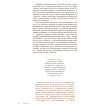 La belleza y la importancia del arte de Vermeer se han
reconocido hace tiempo, pero el pintor realizó muy pocos
cuadros, muy raros en el mercado. En la década de los 30, sin
embargo, numerosos Vermeer comenzaron a aparecer en el
mercado del arte. Los expertos afirmaron que eran legítimos. La
posesión de alguno de aquellos nuevos Vermeer podía coronar la
carrera de cualquier coleccionista. Era como la resurrección de
Lázaro: de alguna forma misteriosa, Vermeer había resucitado. El
pasado había cambiado.
Más adelante se comprobó que los nuevos Vermeer eran
obra de un falsificador holandés de mediana edad, llamado Han
van Meegeren. Había elegido a Vermeer para llevar a cabo su
fraude, porque comprendió la fuerza de la fantasía: los cuadros
parecerían auténticos precisamente porque tanto el público como
los expertos deseaban con desesperación creer en su autenticidad.
Recuerde: la clave para imponer la fantasía es la distancia. Lo
distante encierra sugestión y promesas, parece simple y carente
de problemas. Lo que usted ofrece, pues, debe ser inasible. Nunca
permita que se convierta en algo opresivamente conocido; debe
ser el espejismo a la distancia, que se aleja a medida que el
incauto se aproxima. Nunca sea demasiado directo al describir su
fantasía; manténgala vaga, indefinida. Como forjador de
fantasías, deje que su víctima se aproxime lo suficiente como para
ver y sentirse tentada, pero manténgala lo bastante lejos como
para que siga soñando y deseando.
Imagen: la Luna.
Inalcanzable, de forma
siempre cambiante, desapare-
ce y reaparece. La miramos, la
soñamos, nos asombramos y la
ansiamos. Nunca es conocida,
continuamente genera sue-
ños. No ofrezca lo obvio.
Prometa la Luna.
Autoridad: Una mentira es una ilusión, un artificio que
puede embellecerse hasta convertirse en una fantasía.
Puede vestírsela con los ornamentos de una concepción
mística. La verdad es fría, se basa en hechos concretos y
nunca resulta muy cómoda de absorber. Una mentira es
mucho más grata al paladar. La persona más detestada
del mundo es aquella que siempre dice la verdad, que
nunca fantasea... Comprobé que es mucho más
interesante y rentable fantasear que decir la verdad.
(Joseph Weil, alias "The Yellow Kid", 1875-1976)
336 LEY N" 32
 