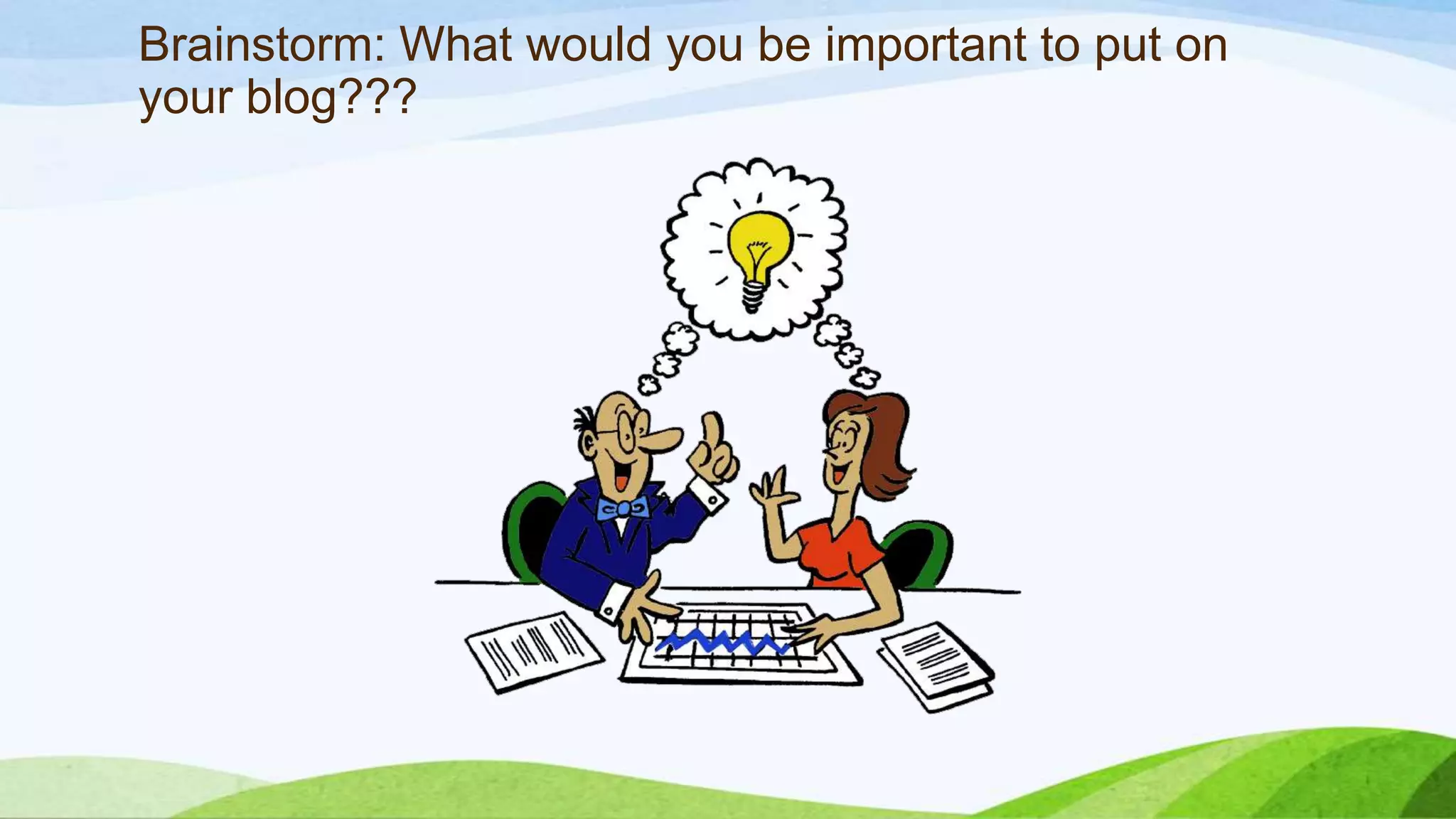 Brainstorm: What would you be important to put on
your blog???

 