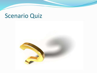 Scenario Quiz 
 