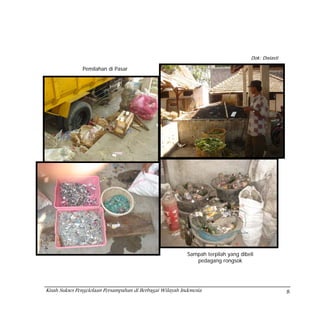 Dok: Dwiasti

               Pemilahan di Pasar




                                                            Sampah terpilah yang dibeli
                                                               pedagang rongsok




Kisah Sukses Pengelolaan Persampahan di Berbagai Wilayah Indonesia                                   8
 