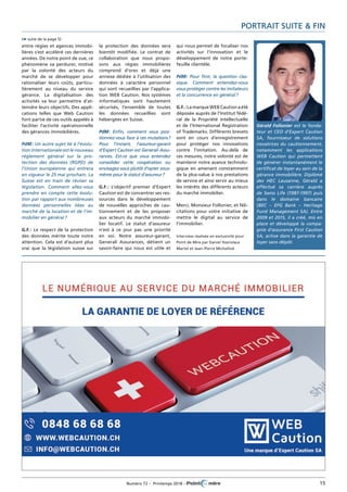 Numéro 72 – Printemps 2018 – 	 15
Portrait Suite & Fin
entre régies et agences immobi-
lières s'est accéléré ces dernières
années. De notre point de vue, ce
phénomène va perdurer, motivé
par la volonté des acteurs du
marché de se développer pour
rationaliser leurs coûts, particu-
lièrement au niveau du service
gérance. La digitalisation des
activités va leur permettre d'at-
teindre leurs objectifs. Des appli-
cations telles que Web Caution
font partie de ces outils appelés à
faciliter l'activité opérationnelle
des gérances immobilières.
PdM : Un autre sujet lié à l'évolu-
tion internationale est le nouveau
règlement général sur la pro-
tection des données (RGPD) de
l'Union européenne qui entrera
en vigueur le 25 mai prochain. La
Suisse est en train de réviser sa
législation. Comment allez-vous
prendre en compte cette évolu-
tion par rapport aux nombreuses
données personnelles liées au
marché de la location et de l'im-
mobilier en général ?
G.F. : Le respect de la protection
des données mérite toute notre
attention. Cela est d'autant plus
vrai que la législation suisse sur
la protection des données sera
bientôt modifiée. Le contrat de
collaboration que nous propo-
sons aux régies immobilières
comprend d'ores et déjà une
annexe dédiée à l'utilisation des
données à caractère personnel
qui sont recueillies par l'applica-
tion WEB Caution. Nos systèmes
informatiques sont hautement
sécurisés, l’ensemble de toutes
les données recueillies sont
hébergées en Suisse.
PdM : Enfin, comment vous posi-
tionnez-vous face à ces mutations ?
Pour l'instant, l'assureur-garant
d’Expert Caution est Generali Assu-
rances. Est-ce que vous entendez
consolider cette coopération ou
envisagez-vous plutôt d'opter vous-
même pour le statut d'assureur ?
G.F. : L'objectif premier d'Expert
Caution est de concentrer ses res-
sources dans le développement
de nouvelles approches de cau-
tionnement et de les proposer
aux acteurs du marché immobi-
lier locatif. Le statut d’assureur
n’est à ce jour pas une priorité
en soi. Notre assureur-garant,
Generali Assurances, détient un
savoir-faire qui nous est utile et
qui nous permet de focaliser nos
activités sur l'innovation et le
développement de notre porte-
feuille clientèle.
PdM : Pour finir, la question clas-
sique. Comment entendez-vous
vous protéger contre les imitateurs
et la concurrence en général ?
G.F. : La marque WEB Caution a été
déposée auprès de l'Institut fédé-
ral de la Propriété Intellectuelle
et de l’International Registration
of Trademarks. Différents brevets
sont en cours d’enregistrement
pour protéger nos innovations
contre l'imitation. Au-delà de
ces mesures, notre volonté est de
maintenir notre avance technolo-
gique en amenant constamment
de la plus-value à nos prestations
de service et ainsi servir au mieux
les intérêts des différents acteurs
du marché immobilier.
Merci, Monsieur Follonier, et féli-
citations pour votre initiative de
mettre le digital au service de
l'immobilier.
Interview réalisée en exclusivité pour
Point de Mire par Daniel Stanislaus
Martel et Jean-Pierre Michellod.
Gérald Follonier est le fonda-
teur et CEO d’Expert Caution
SA, fournisseur de solutions
novatrices du cautionnement,
notamment les applications
WEB Caution qui permettent
de générer instantanément le
certificat de loyer au sein de la
gérance immobilière. Diplômé
des HEC Lausanne, Gérald a
effectué sa carrière auprès
de Swiss Life (1987-1997) puis
dans le domaine bancaire
(BEC – EFG Bank – Heritage
Fund Management SA). Entre
2009 et 2015, il a créé, mis en
place et développé la compa-
gnie d’assurance First Caution
SA, active dans la garantie de
loyer sans dépôt.
(➥ suite de la page 5)
 