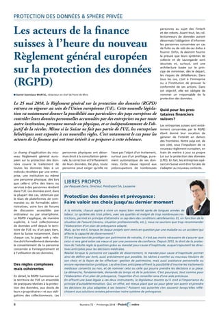 8	 Numéro 72 – Printemps 2018 – 	
protection des données & sphère privée
personnes au sujet des Fintech
et des robots. Avant tout, les col-
lectionneurs de données auront
désormais l’obligation d’informer
les personnes concernées en cas
de fuite ou de vols de ces datas à
fournir. Enfin, ils devront fournir
la preuve que leurs systèmes de
collecte et de sauvegarde sont
sécurisés et, surtout, ont une
architecture basée sur le prin-
cipe de minimiser, dès le départ,
les risques de défaillances. Dans
tous les cas, c’est à l’entreprise
ou à l’institution de prouver la
conformité de ses actions. Dans
cet objectif, elle est obligée de
nommer un responsable de la
protection des données.
Quid pour les pres-
tataires financiers
suisses ?
Les entreprises suisses sont entiè-
rement concernées par le RGPD
étant donné leur vocation de
générer de l’intérêt en dehors
des frontières. Notre pays est, de
son côté, sous l’impulsion de ce
nouveau règlement européen, en
train de mettre à jour sa propre
Loi sur la protection des données
(LPD). En fait, les entreprises opé-
rant en Suisse vont être forcées de
s’adapter au nouveau contexte.
Les acteurs de la finance
suisses à l’heure du nouveau
Règlement général européen
sur la protection des données
(RGPD)
n Daniel Stanislaus Martel, rédacteur en chef de Point de Mire
Le 25 mai 2018, le Règlement général sur la protection des données (RGPD)
entrera en vigueur au sein de l’Union européenne (UE). Cette nouvelle législa-
tion va notamment donner la possibilité aux particuliers des pays européens de
contrôler leurs données personnelles accumulées par des entreprises ou par toute
autre institution, personne morale ou physique, et ce indépendamment de l’ob-
jectif de la récolte. Même si la Suisse ne fait pas partie de l’UE, les entreprises
helvétiques sont exposées à ces nouvelles règles. C’est notamment le cas pour les
acteurs de la finance qui ont tout intérêt à se préparer à cette échéance.
fasse pas l’objet d’un traitement,
surtout pas d’un profilage, pure-
ment automatique de ses don-
nées. Cette clause répond aux
préoccupations de nombreuses
Le champ d’application du nou-
veau Règlement général euro-
péen sur la protection des don-
nées couvre le traitement de
toutes les données liées à un
individu récoltées par une entre-
prise, une institution ou même
une personne physique, dès lors
que celle-ci offre des biens ou
services à des personnes résidant
dans l’UE. Les données sont, dans
la plupart des cas, obtenues par
le biais de plateformes de com-
mandes ou de formalités admi-
nistratives, voire lors de forums
de discussion accessibles par
ordinateur ou par smartphone.
Le RGPD s’applique, de manière
explicite, à tout collectionneur
de données actif depuis le terri-
toire de l’UE ou d’un pays tiers,
dont la Suisse notamment. Dans
chaque cas, la page web y rela-
tive doit formellement demander
le consentement de la personne
concernée à l’enregistrement et
à l’utilisation de ses données.
Des règles complexes
mais cohérentes
En détail, le RGPD harmonise sur
le territoire de l’UE un ensemble
de pratiques relatives à la protec-
tion des données, aux droits de
leurs « propriétaires » et aux obli-
gations des collectionneurs. Les
personnes physiques ont désor-
mais droit à la consultation géné-
rale, la correction et l’effacement
de leurs données. De plus, toute
personne peut exiger qu’elle ne
Protection des données et prévoyance :
Faire valoir ses choix jusqu’au dernier moment
A la retraite, chacun aspire à vivre un repos bien mérité après de longues années de
labeur. Le système des trois piliers, avec ses qualités et malgré de trop nombreuses res-
trictions, permet en principe d’atteindre ce cap dans des conditions satisfaisantes. Et, en fonction de la
situation de l’assuré (revenu, situation professionnelle, etc.), nous ne saurions que trop recommander
l’élaboration d’un plan de prévoyance adapté.
Mais, qu’en est-il, lorsque les beaux projets sont remis en question par une maladie ou un accident qui
affecte la capacité de discernement ?
S’il est important de protéger son patrimoine de retraite, il n’est pas moins nécessaire de s’assurer que
celui-ci sera géré selon ses vœux et par une personne de confiance. Depuis 2013, le droit de la protec-
tion de l’adulte règle la question grâce au mandat pour cause d’inaptitude, auquel s’ajoutent les direc-
tives anticipées pour les décisions médicales.
Réalisé lorsque la personne est capable de discernement, le mandat pour cause d’inaptitude permet
ainsi de définir par écrit, aussi précisément que possible, les tâches à confier au nouveau titulaire de
son choix et la façon de les effectuer : gestion de patrimoine, mais aussi assistance personnelle ou
encore représentation juridique. Les directives anticipées offrent la possibilité d’inscrire les traitements
médicaux consentis ou non, et de nommer celui ou celle qui pourra prendre les décisions à sa place.
La démarche, fondamentale, demande du temps et de la précision. C’est pourquoi, tout comme pour
l’élaboration d’un plan de prévoyance, l’expertise d’un conseiller sera d’une aide précieuse.
En offrant une base légale à ces deux instruments, le législateur montre qu’il croit à l’importance du
principe d’autodétermination. Qui, en effet, est mieux placé que soi pour gérer son avenir et prendre
les décisions les plus adaptées à ses besoins ? Puissent nos autorités s’en souvenir lorsqu’elles réflé-
chissent aux solutions censées pérenniser notre système de prévoyance.
Libres propos
par Pasquale Zarra, Directeur, PensExpert SA, Lausanne
 