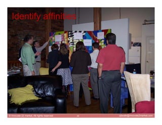 Identify affinities




© Innovate |2| market, All rights reserved   25   cjbeale@innovate2market.com
 