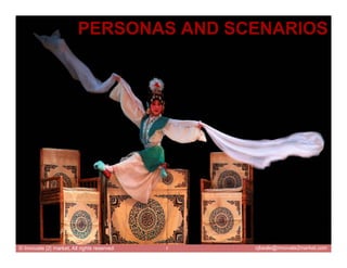 PERSONAS AND SCENARIOS




© Innovate |2| market, All rights reserved   7   cjbeale@innovate2market.com
 