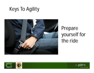 Keys To Agility


                  Prepare
                  yourself for
                  the ride



                            31
 