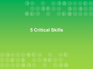 5 Critical Skills
 