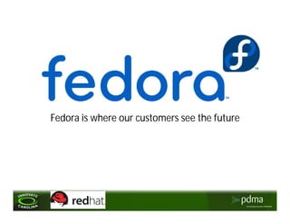 Fedora is where our customers see the future
 