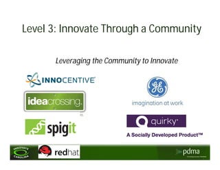 Level 3: Innovate Through a Community

      Leveraging the Community to Innovate
 