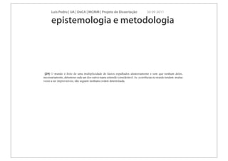 Luís Pedro | UA | DeCA | MCMM | Projeto de Dissertação   30 09 2011

epistemologia e metodologia
 