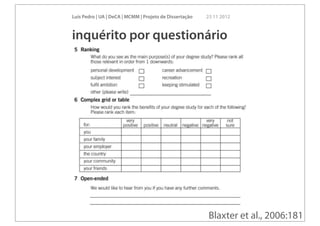 Luís Pedro | UA | DeCA | MCMM | Projeto de Dissertação   23 11 2012



inquérito por questionário




                                                          Blaxter et al., 2006:181
 