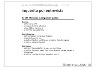 Luís Pedro | UA | DeCA | MCMM | Projeto de Dissertação   23 11 2012



inquérito por entrevista




                                                          Blaxter et al., 2006:176
 