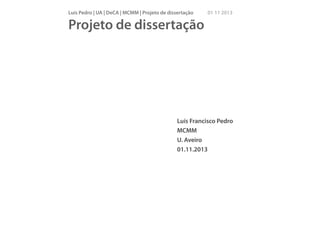 Luís Pedro | UA | DeCA | MCMM | Projeto de dissertação

01 11 2013

Projeto de dissertação

Luís Francisco Pedro
MCMM
U. Aveiro
01.11.2013

 