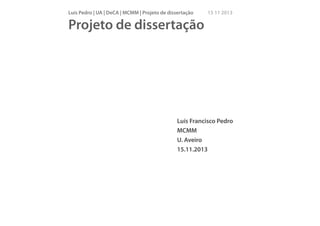 Luís Pedro | UA | DeCA | MCMM | Projeto de dissertação

15 11 2013

Projeto de dissertação

Luís Francisco Pedro
MCMM
U. Aveiro
15.11.2013

 
