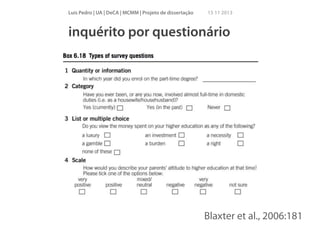 Luís Pedro | UA | DeCA | MCMM | Projeto de dissertação

15 11 2013

inquérito por questionário

Blaxter et al., 2006:181

 
