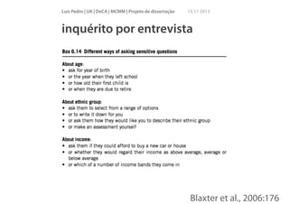 Luís Pedro | UA | DeCA | MCMM | Projeto de dissertação

15 11 2013

inquérito por entrevista

Blaxter et al., 2006:176

 