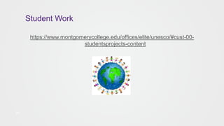 Student Work
29
https://www.montgomerycollege.edu/offices/elite/unesco/#cust-00-
studentsprojects-content
 