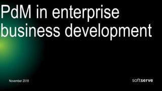PdM in enterprise
business development
November 2018
 