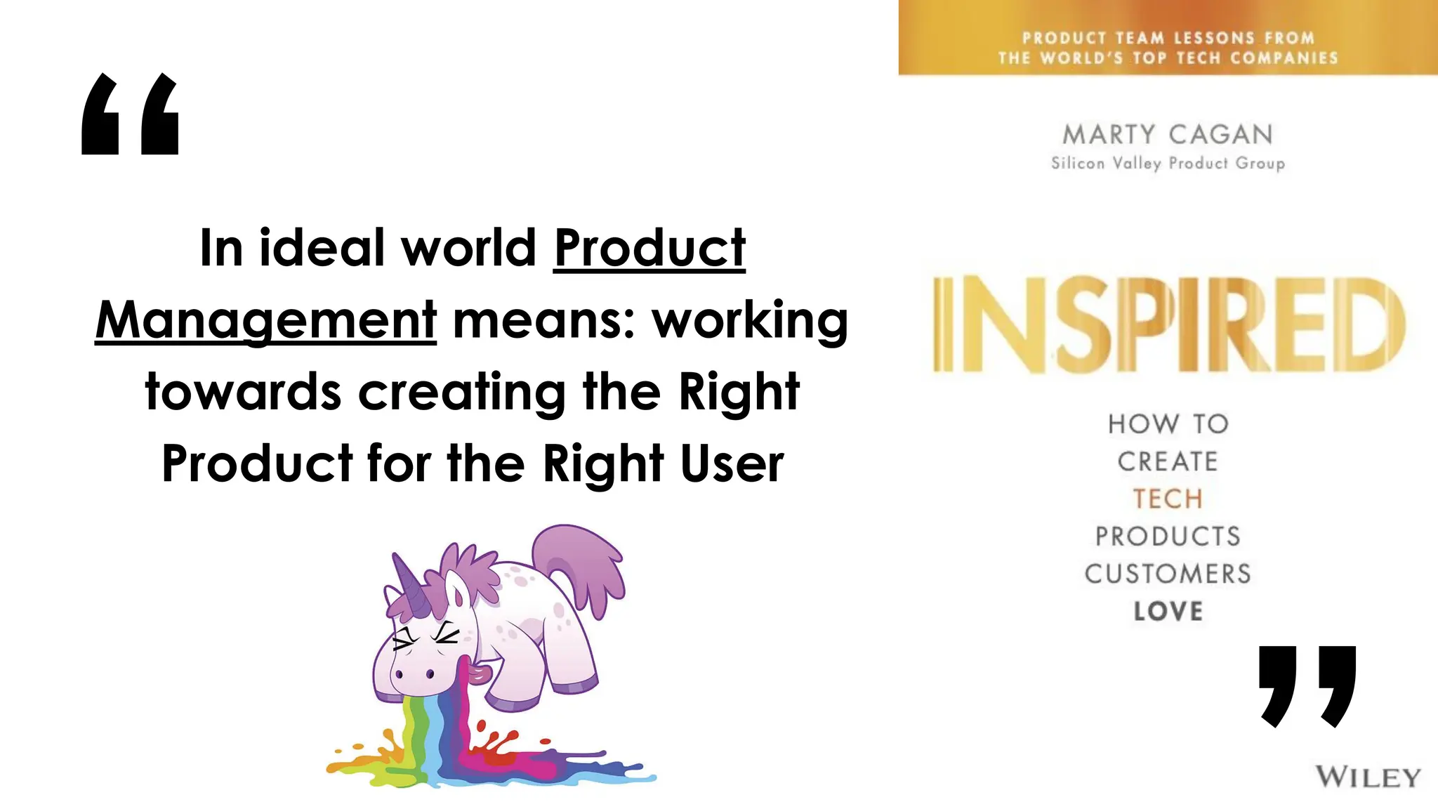 In ideal world Product
Management means: working
towards creating the Right
Product for the Right User
“
“
 