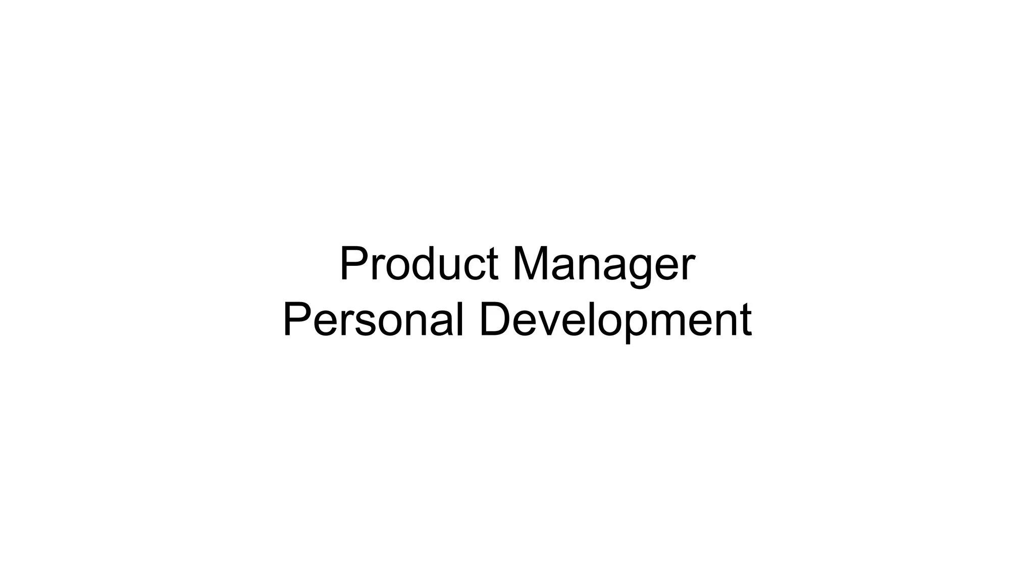 Product Manager
Personal Development
 