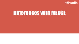 Differences with MERGE
 