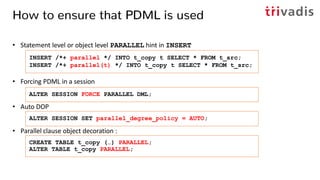 How to ensure that PDML is used (2)
• Refer to the Table „Parallelization Priority Order“
• But test your ETL scenario!
• ...