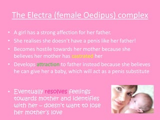 In the PHALLIC stage….
• Fixation caused by failure to resolve the
Oedipus / Electra conflict
• Symptoms include:
homosexu...